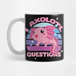 I Axolotl Questions - Cute Axolotl funny I Axolotl Questions Mug